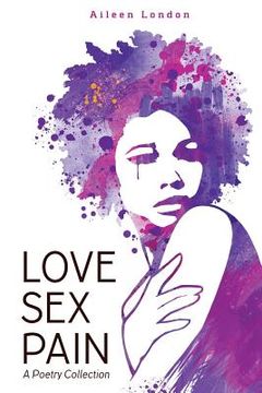 portada Love Sex Pain: A Poetry Collection (en Inglés)