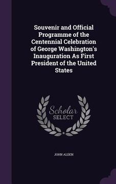 portada Souvenir and Official Programme of the Centennial Celebration of George Washington's Inauguration As First President of the United States