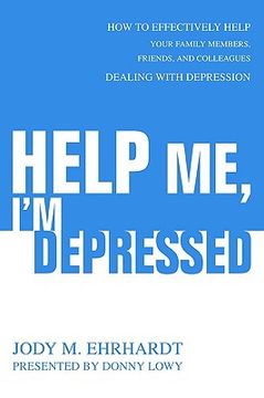 portada help me, i'm depressed: how to effectively help your family members, friends, and colleagues dealing with depression (en Inglés)