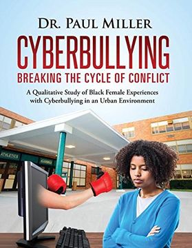portada Cyberbullying Breaking the Cycle of Conflict: A Qualitative Study of Black Female Experiences with Cyberbullying in an Urban Environment