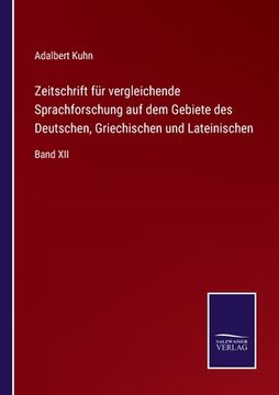 portada Zeitschrift für vergleichende Sprachforschung auf dem Gebiete des Deutschen, Griechischen und Lateinischen: Band XII