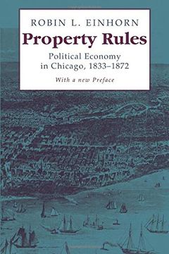 portada Property Rules: Political Economy in Chicago, 1833-1872 (en Inglés)