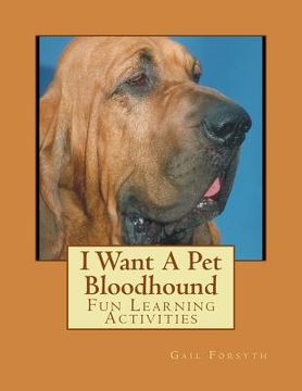 portada I Want A Pet Bloodhound: Fun Learning Activities (en Inglés)