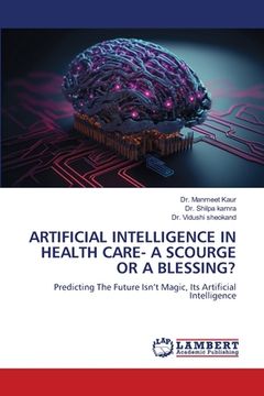 portada Artificial Intelligence in Health Care- A Scourge or a Blessing? (en Inglés)