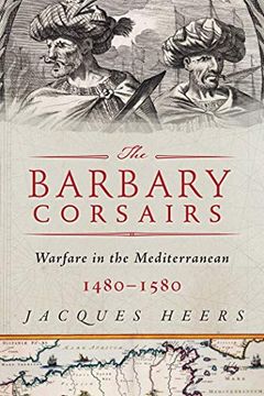 portada The Barbary Corsairs: Pirates, Plunder, and Warfare in the Mediterranean, 1480-1580 (en Inglés)