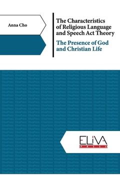 portada The Characteristics of Religious Language and Speech Act Theory: The Presence of God and Christian Life (en Inglés)