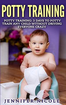 portada Potty Training: 3 Days to Potty Train any Child Without Driving Everyone Crazy (en Inglés)