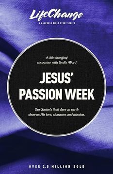 portada Jesus’ Passion Week: A Bible Study on our Savior’S Last Days and Ultimate Sacrifice (Lifechange) (en Inglés)