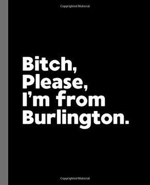 portada Bitch, Please. I'm From Burlington. A Vulgar Adult Composition Book for a Native Burlington Resident 