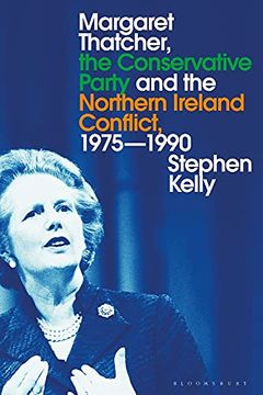 portada Margaret Thatcher, the Conservative Party and the Northern Ireland Conflict, 1975-1990 (in English)