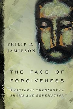 portada The Face of Forgiveness: A Pastoral Theology of Shame and Redemption (in English)