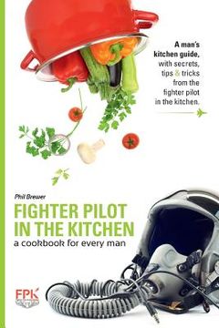 portada Fighter Pilot in the Kitchen: A Cookbook for Every Man (en Inglés)