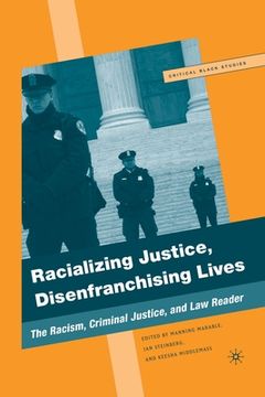 portada Racializing Justice, Disenfranchising Lives: The Racism, Criminal Justice, and Law Reader (en Inglés)