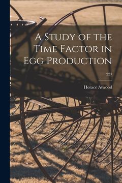 portada A Study of the Time Factor in Egg Production; 223 (en Inglés)