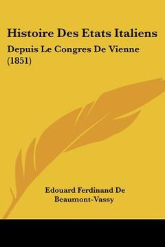 portada Histoire Des Etats Italiens: Depuis Le Congres De Vienne (1851) (in French)