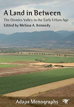 portada A Land in Between: The Orontes Valley in the Early Urban age (Adapa Monographs) (en Inglés)