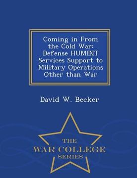 portada Coming in from the Cold War: Defense Humint Services Support to Military Operations Other Than War - War College Series