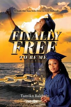 portada Finally Free to Be Me: Who the Son Sets Free is Free Indeed (en Inglés)