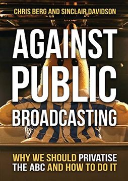 portada Against Public Broadcasting: Why and how we Should Privatise the abc 
