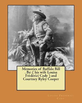 portada Memories of Buffalo Bill . By: ( his wife Louisa Frederici Cody ) and Courtney Ryley Cooper (en Inglés)