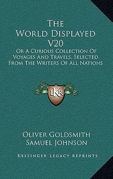portada the world displayed v20: or a curious collection of voyages and travels, selected from the writers of all nations (en Inglés)