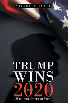 portada Trump Wins in 2020: (With the Popular Vote) (in English)