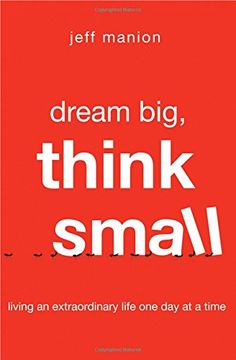 portada Dream Big, Think Small: Living an Extraordinary Life One Day at a Time (en Inglés)