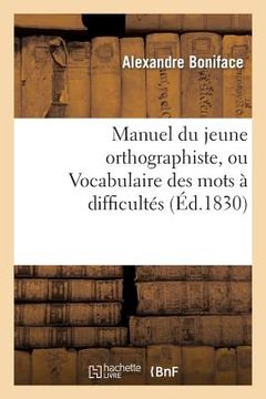 portada Manuel Du Jeune Orthographiste, Ou Vocabulaire Des Mots À Difficultés Orthographiques, 2e Édition (en Francés)