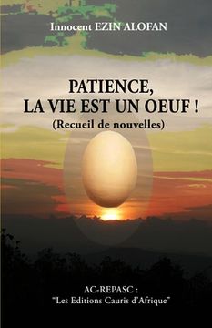 portada PATIENCE, LA VIE EST UN OEUF !... (Nouvelles): Les Editions Cauris d'Afrique (en Francés)