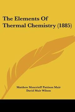 portada the elements of thermal chemistry (1885) (en Inglés)