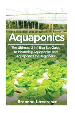 portada Aquaponics: The Ultimate 2 in 1 Guide to Mastering Aquaponics and Aquaponics for Beginners! (en Inglés)