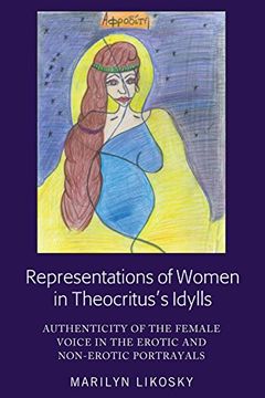 portada Representations of Women in Theocritus's Idylls: Authenticity of the Female Voice in the Erotic and Non-Erotic Portrayals (en Inglés)