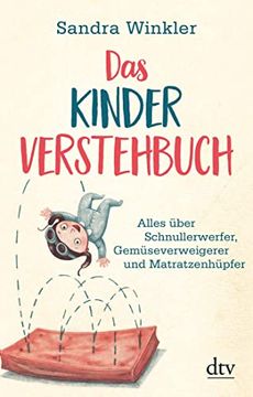 portada Das Kinderverstehbuch: Alles Über Schnullerwerfer, Gemüseverweigerer und Matratzenhüpfer (in German)