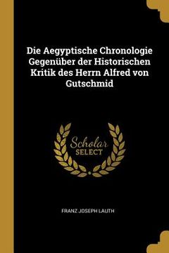 portada Die Aegyptische Chronologie Gegenüber der Historischen Kritik des Herrn Alfred von Gutschmid