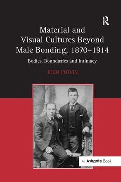 portada Material and Visual Cultures Beyond Male Bonding, 1870 1914: Bodies, Boundaries and Intimacy (en Inglés)