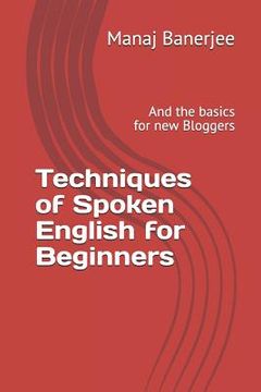 portada Techniques of Spoken English for Beginners: And the Basics for New Bloggers (en Inglés)