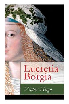 portada Lucretia Borgia: Ein fesselndes Drama des Autors von: Les Misérables / Die Elenden, Der Glöckner von Notre Dame, Maria Tudor, 1793 und (en Alemán)
