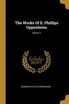 portada The Works Of E. Phillips Oppenheim; Volume 1 (en Inglés)