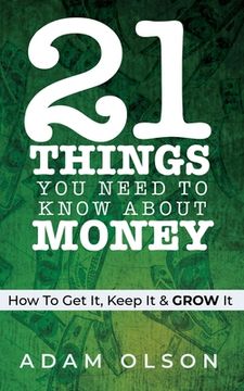 portada 21 Things You Need to Know About Money: How to Get It, Keep It & GROW It (en Inglés)