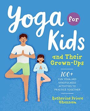 portada Yoga for Kids and Their Grown-Ups: 100+ fun Yoga and Mindfulness Activities to Practice Together (in English)