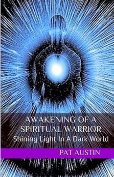 portada Awakening Of A Spiritual Warrior: Shining Light In A Dark World (en Inglés)