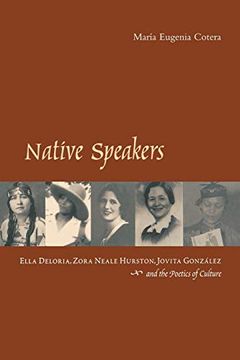 portada Native Speakers: Ella Deloria, Zora Neale Hurston, Jovita Gonzalez, and the Poetics of Culture 