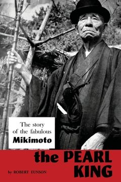 portada The Pearl King; the story of the fabulous Mikimoto (en Inglés)