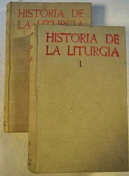 portada Historia de la liturgia (2 vols. 1. Introduccion general, el ano liturgico, el breviario  2. La Eucaristia, los sacramentos, los sacramentales, indices.)
