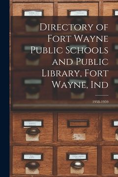 portada Directory of Fort Wayne Public Schools and Public Library, Fort Wayne, Ind; 1958-1959 (in English)