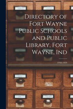 portada Directory of Fort Wayne Public Schools and Public Library, Fort Wayne, Ind; 1958-1959 (en Inglés)