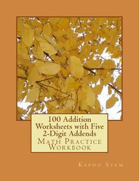 portada 100 Addition Worksheets with Five 2-Digit Addends: Math Practice Workbook (en Inglés)