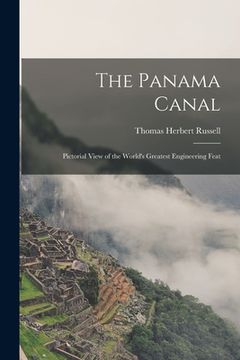 portada The Panama Canal: Pictorial View of the World's Greatest Engineering Feat (en Inglés)