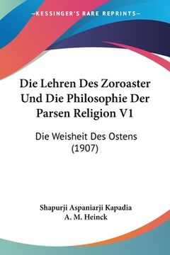 portada Die Lehren Des Zoroaster Und Die Philosophie Der Parsen Religion V1: Die Weisheit Des Ostens (1907) (en Alemán)