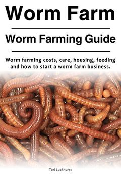 portada Worm Farm. Worm Farm Guide. Worm Farm Costs, Care, Housing, Feeding and how to Start a Worm Farm Business. (en Inglés)